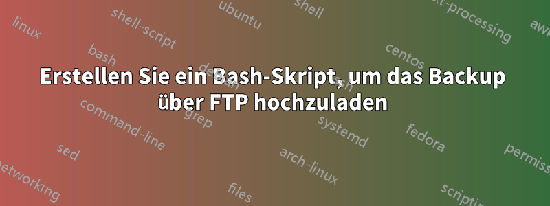 Erstellen Sie ein Bash-Skript, um das Backup über FTP hochzuladen