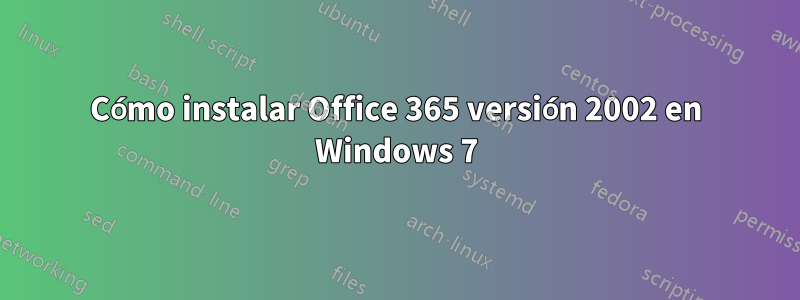 Cómo instalar Office 365 versión 2002 en Windows 7
