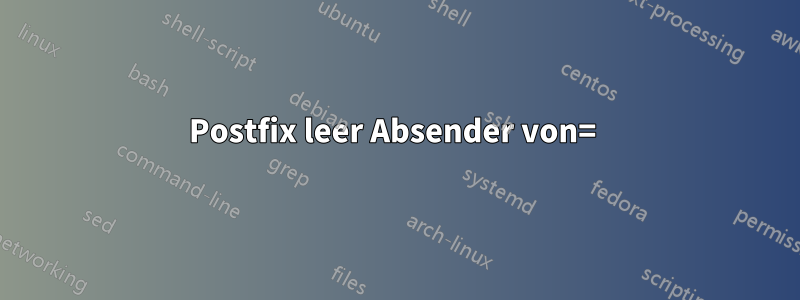 Postfix leer Absender von= 