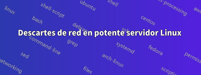Descartes de red en potente servidor Linux