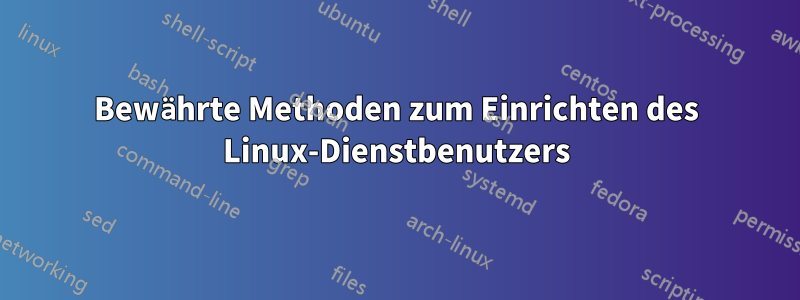 Bewährte Methoden zum Einrichten des Linux-Dienstbenutzers