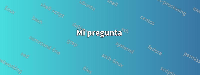 Mi pregunta