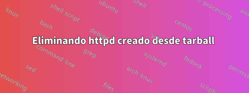 Eliminando httpd creado desde tarball