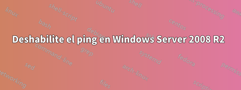 Deshabilite el ping en Windows Server 2008 R2 