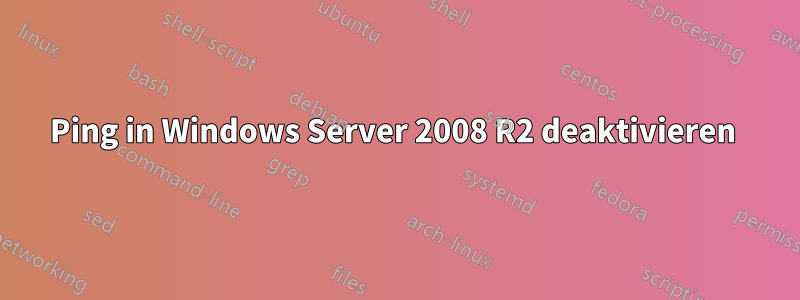 Ping in Windows Server 2008 R2 deaktivieren 