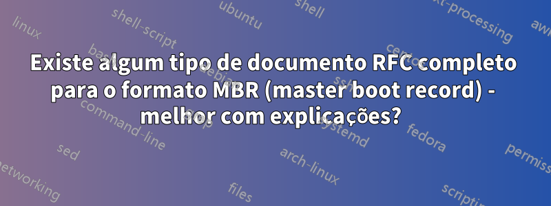 Existe algum tipo de documento RFC completo para o formato MBR (master boot record) - melhor com explicações? 
