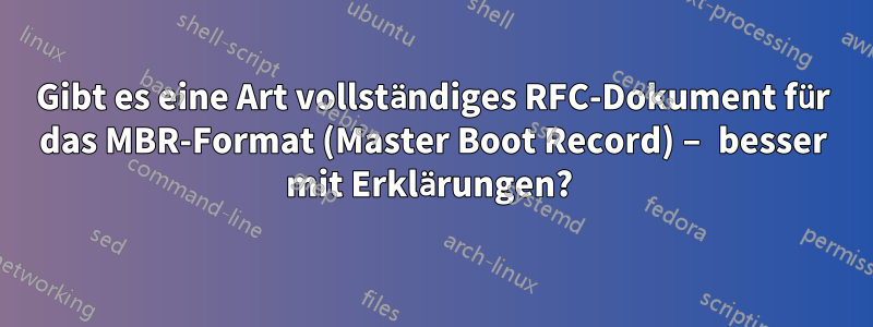 Gibt es eine Art vollständiges RFC-Dokument für das MBR-Format (Master Boot Record) – besser mit Erklärungen? 
