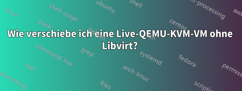 Wie verschiebe ich eine Live-QEMU-KVM-VM ohne Libvirt?