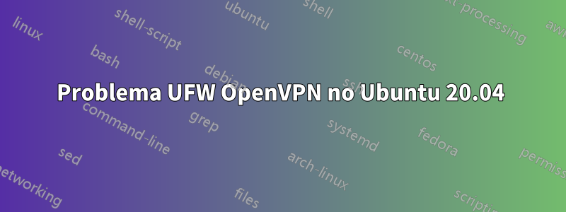 Problema UFW OpenVPN no Ubuntu 20.04
