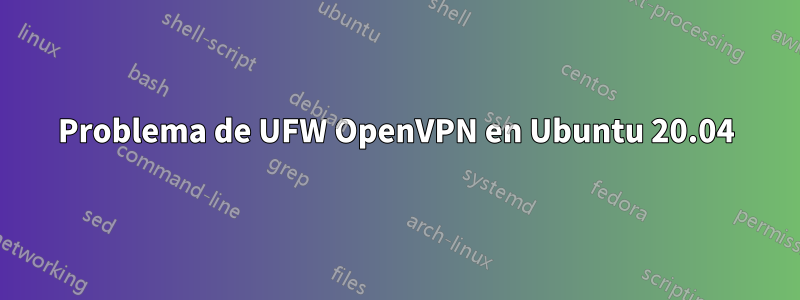 Problema de UFW OpenVPN en Ubuntu 20.04