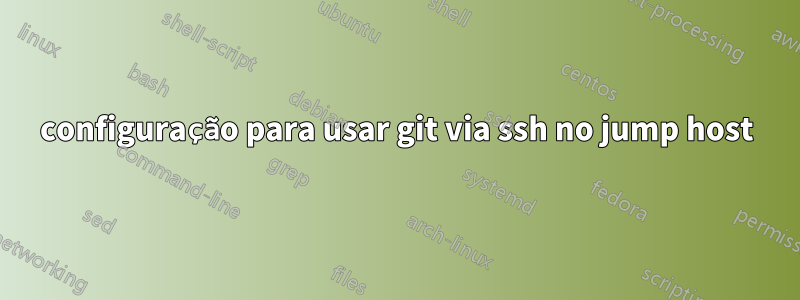 configuração para usar git via ssh no jump host