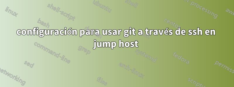 configuración para usar git a través de ssh en jump host