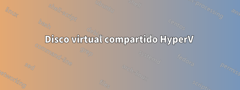 Disco virtual compartido HyperV