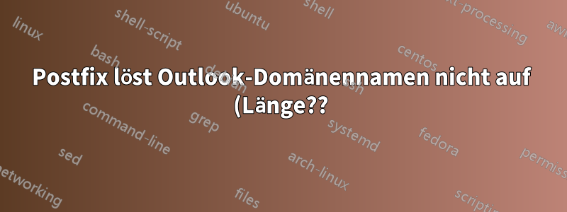 Postfix löst Outlook-Domänennamen nicht auf (Länge??)