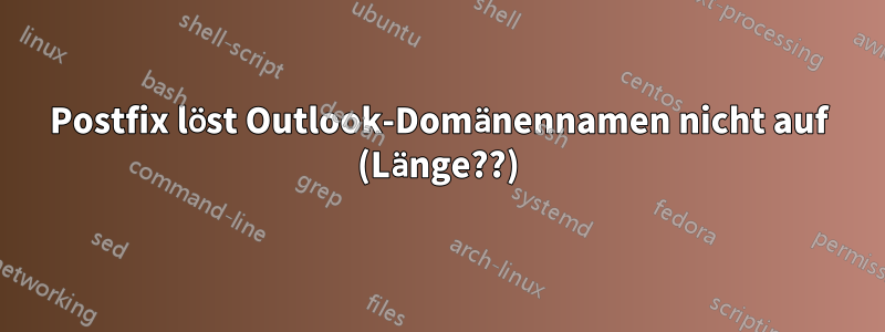 Postfix löst Outlook-Domänennamen nicht auf (Länge??)