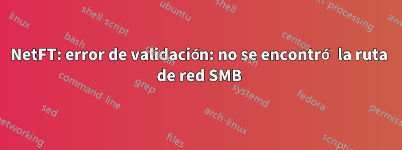 NetFT: error de validación: no se encontró la ruta de red SMB