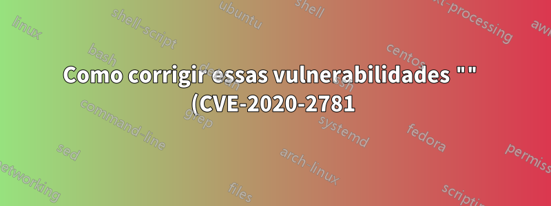 Como corrigir essas vulnerabilidades "" (CVE-2020-2781) ** Atualize IBM Java para a versão 7.0.10.65 "" no servidor rhel 7