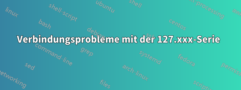 Verbindungsprobleme mit der 127.xxx-Serie 