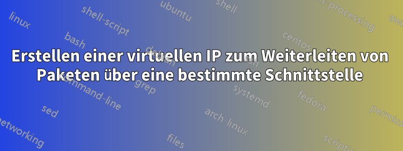 Erstellen einer virtuellen IP zum Weiterleiten von Paketen über eine bestimmte Schnittstelle