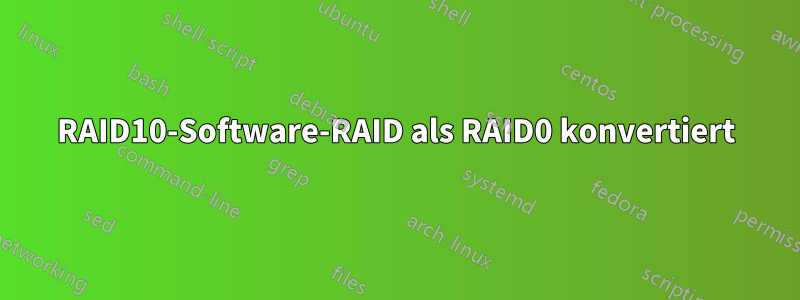 RAID10-Software-RAID als RAID0 konvertiert