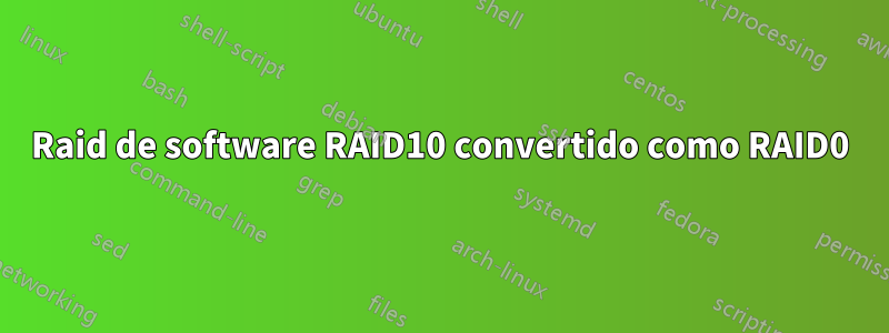 Raid de software RAID10 convertido como RAID0