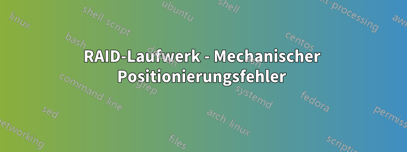 RAID-Laufwerk - Mechanischer Positionierungsfehler