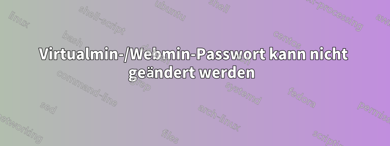 Virtualmin-/Webmin-Passwort kann nicht geändert werden 