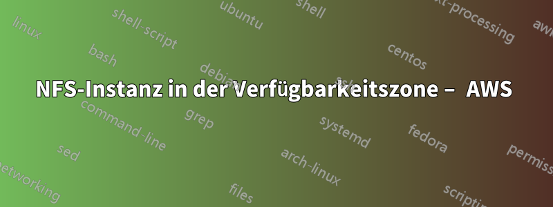 NFS-Instanz in der Verfügbarkeitszone – AWS