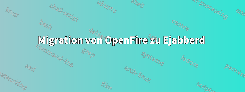 Migration von OpenFire zu Ejabberd