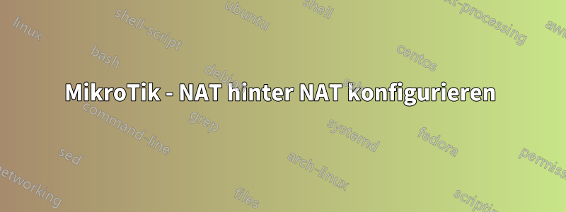 MikroTik - NAT hinter NAT konfigurieren