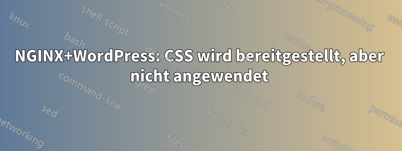 NGINX+WordPress: CSS wird bereitgestellt, aber nicht angewendet