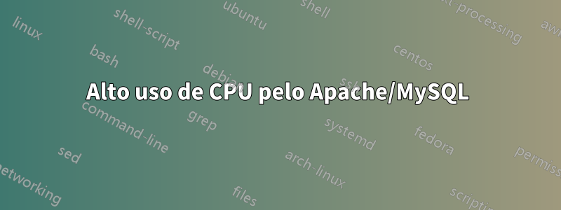 Alto uso de CPU pelo Apache/MySQL