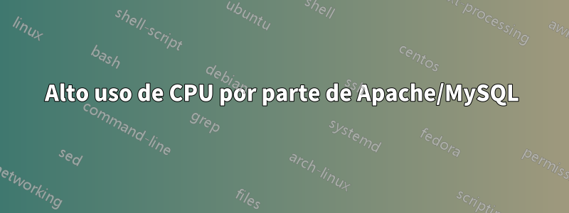 Alto uso de CPU por parte de Apache/MySQL