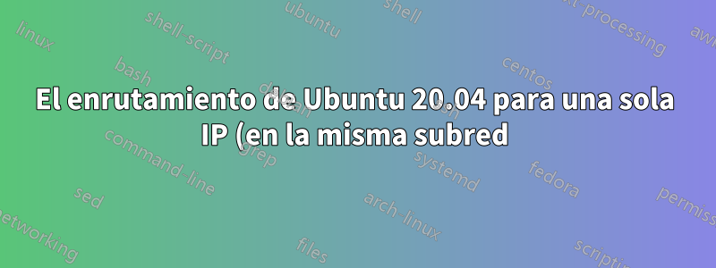 El enrutamiento de Ubuntu 20.04 para una sola IP (en la misma subred) termina en "dev lo" en lugar de "dev eth0", el nodo trabajador de Kubernetes no puede conectarse al nodo maestro