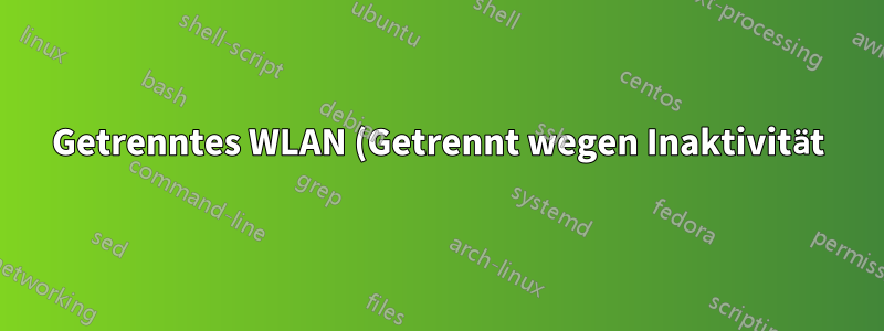 Getrenntes WLAN (Getrennt wegen Inaktivität)