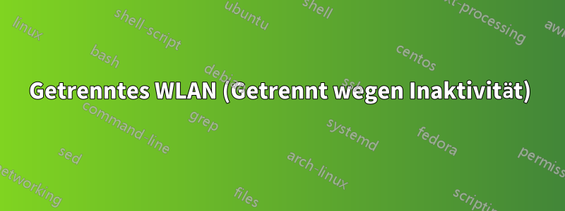 Getrenntes WLAN (Getrennt wegen Inaktivität)