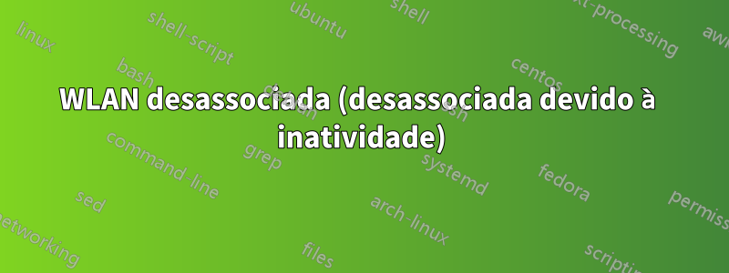 WLAN desassociada (desassociada devido à inatividade)