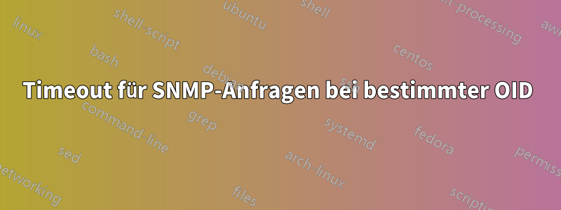 Timeout für SNMP-Anfragen bei bestimmter OID