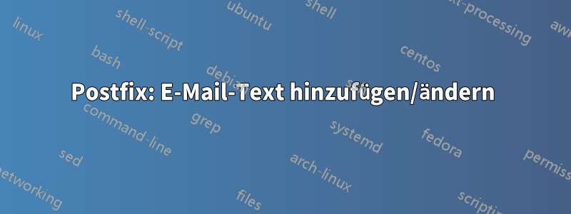 Postfix: E-Mail-Text hinzufügen/ändern