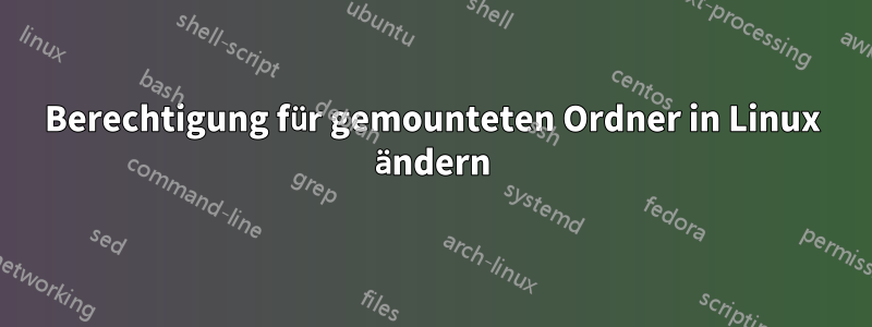 Berechtigung für gemounteten Ordner in Linux ändern