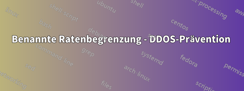 Benannte Ratenbegrenzung - DDOS-Prävention