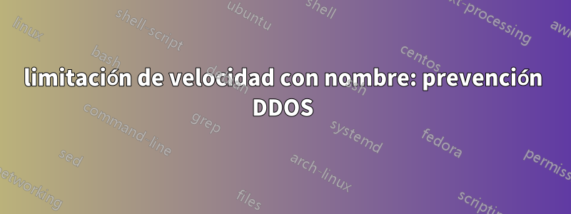 limitación de velocidad con nombre: prevención DDOS