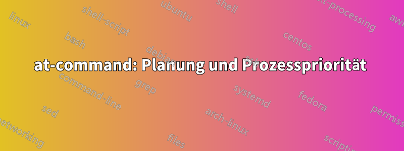 at-command: Planung und Prozesspriorität