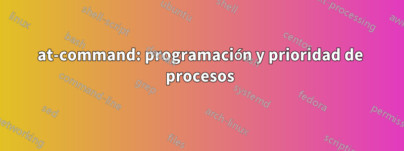 at-command: programación y prioridad de procesos