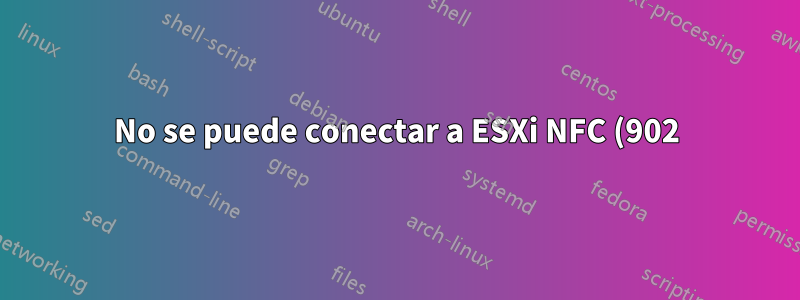 No se puede conectar a ESXi NFC (902) desde un segmento de LAN en particular