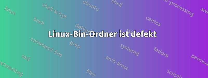 Linux-Bin-Ordner ist defekt 