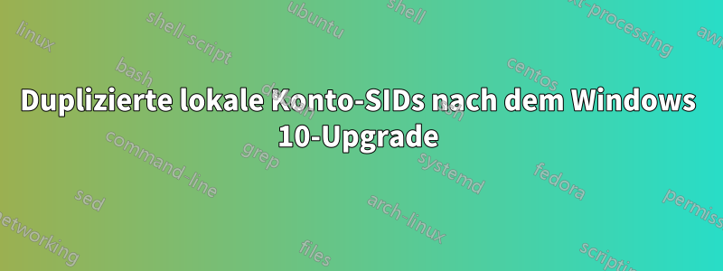 Duplizierte lokale Konto-SIDs nach dem Windows 10-Upgrade