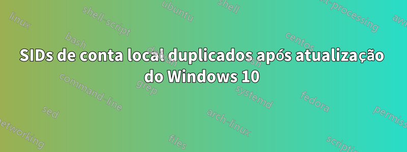 SIDs de conta local duplicados após atualização do Windows 10