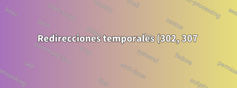 Redirecciones temporales (302, 307) en un sitio estático, actualizado con frecuencia