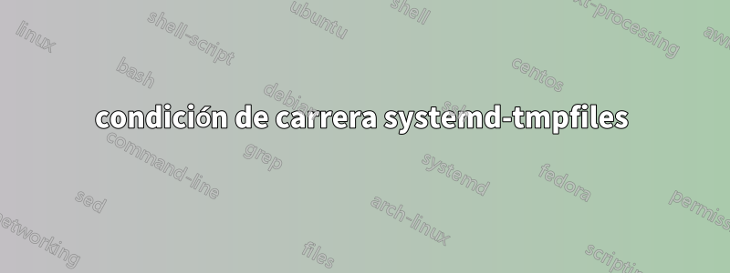 condición de carrera systemd-tmpfiles